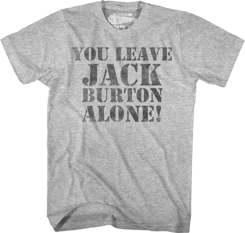 You Leave Jack Burton Alone Big Trouble In Little China T-Shirt