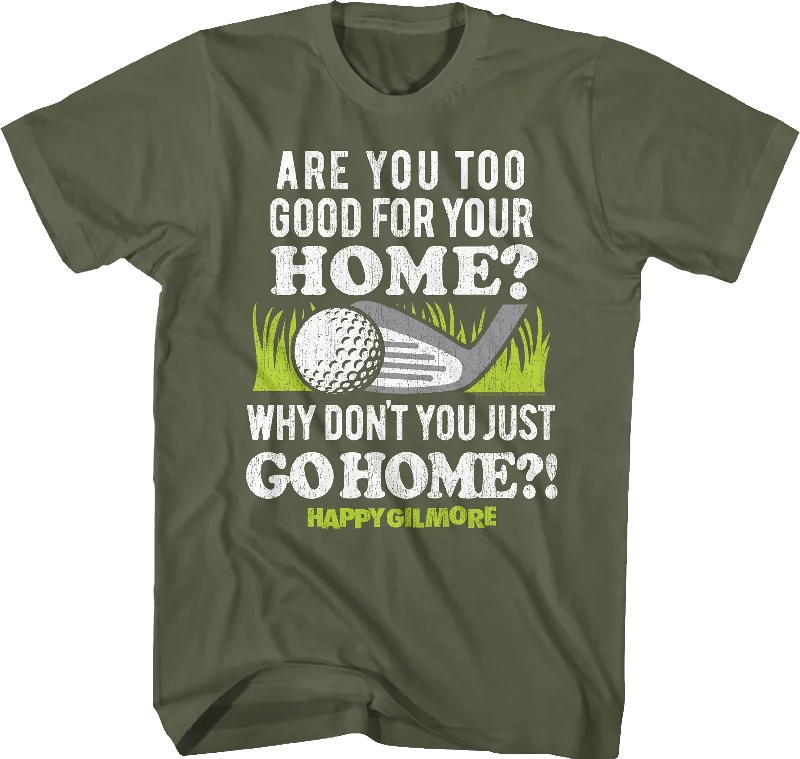 Are You Too Good For Your Home Happy Gilmore T-Shirt