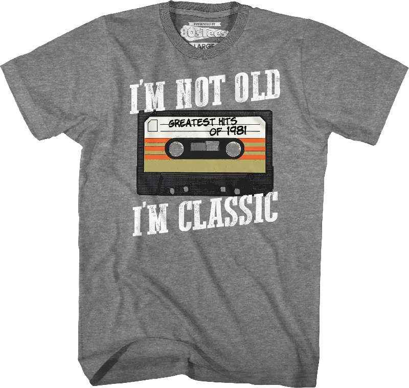 I'm Not Old I'm Classic Greatest Hits Of 1981 T-Shirt