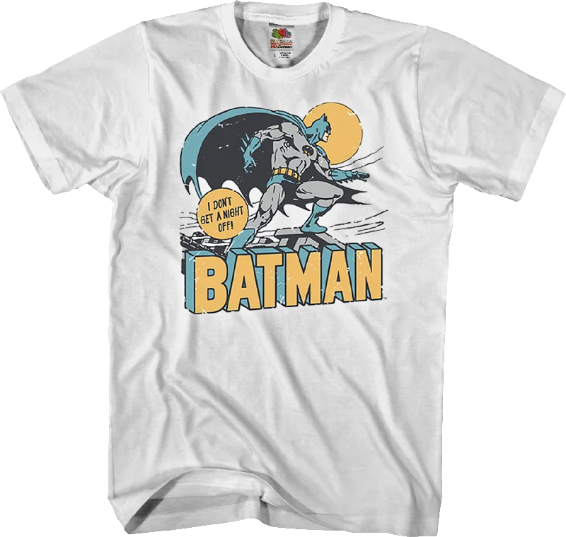 I Don't Get A Night Off Batman T-Shirt