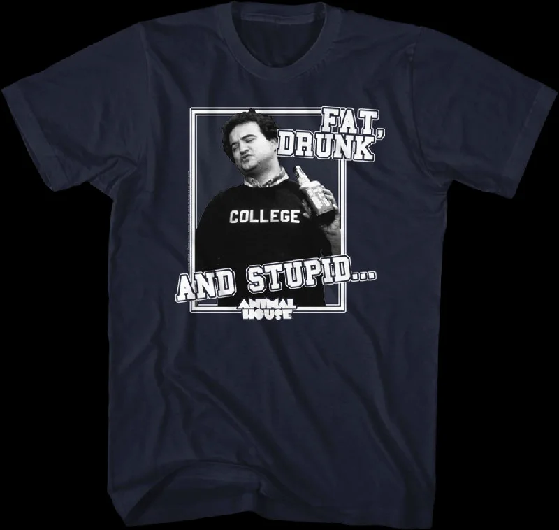 Fat Drunk and Stupid Animal House T-Shirt