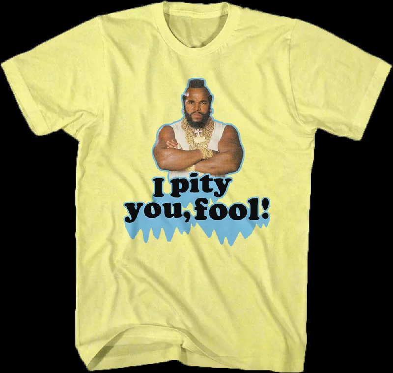 Pity You Mr. T Shirt