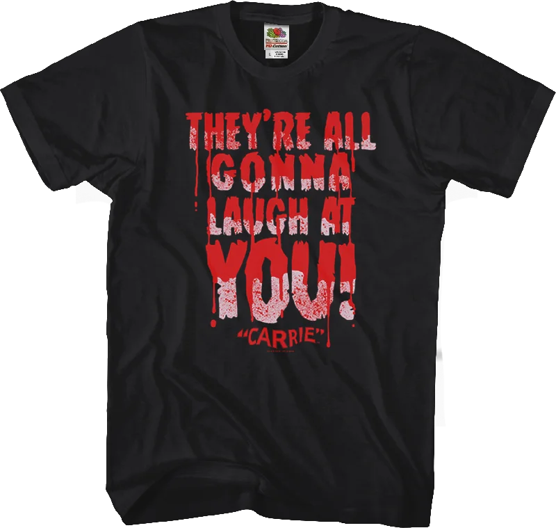 Laugh At You Carrie T-Shirt