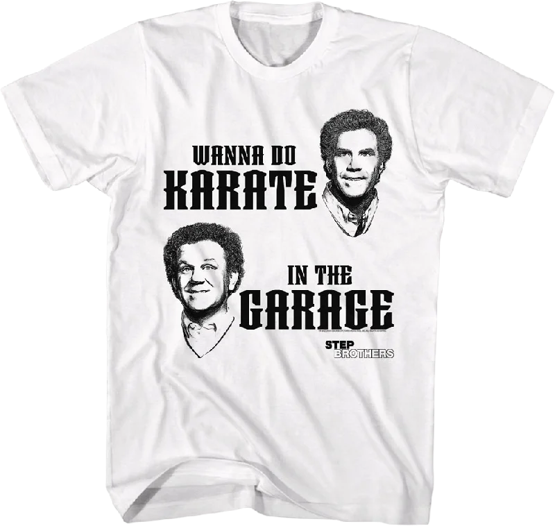 Wanna Do Karate In The Garage Step Brothers T-Shirt