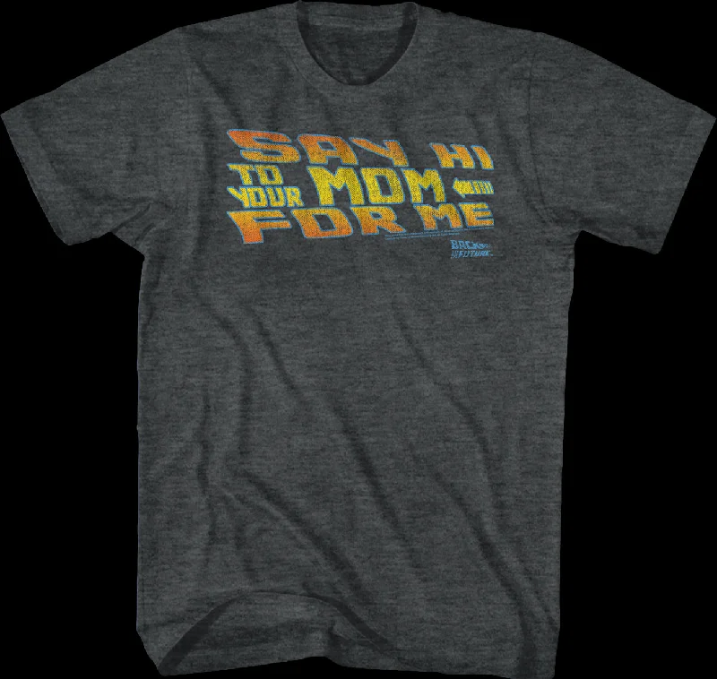 Say Hi To Your Mom For Me Back To The Future T-Shirt